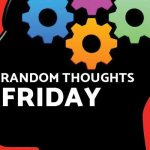 Random Thoughts - Friday