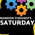 Random Thoughts - Saturday