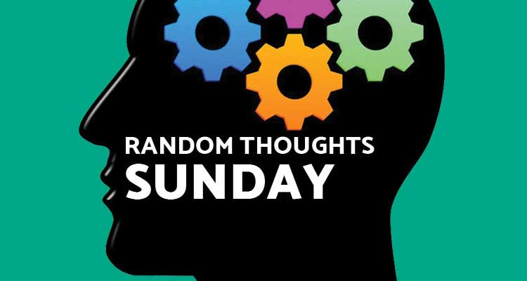 Random Thoughts - Sunday