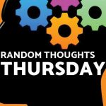 Random Thoughts - Thursday